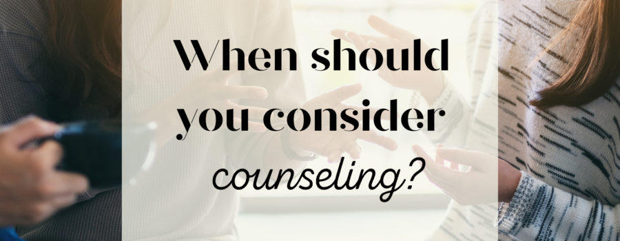 When Should You Consider Counseling?