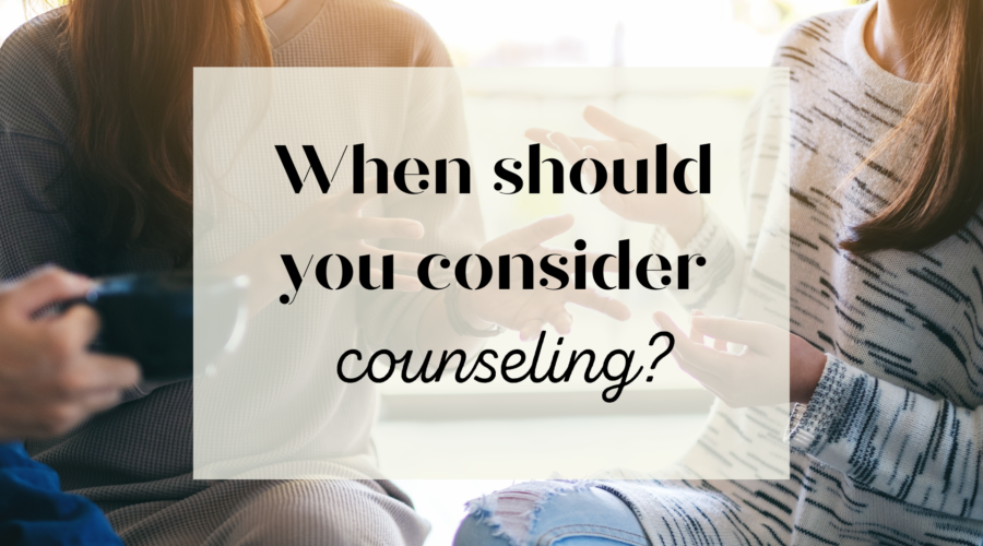 When Should You Consider Counseling?