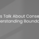 Let’s Talk about Consent: Understanding Boundaries