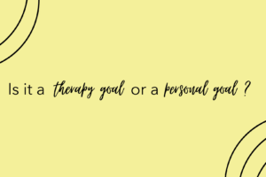 Therapy Goals vs. Personal Goals