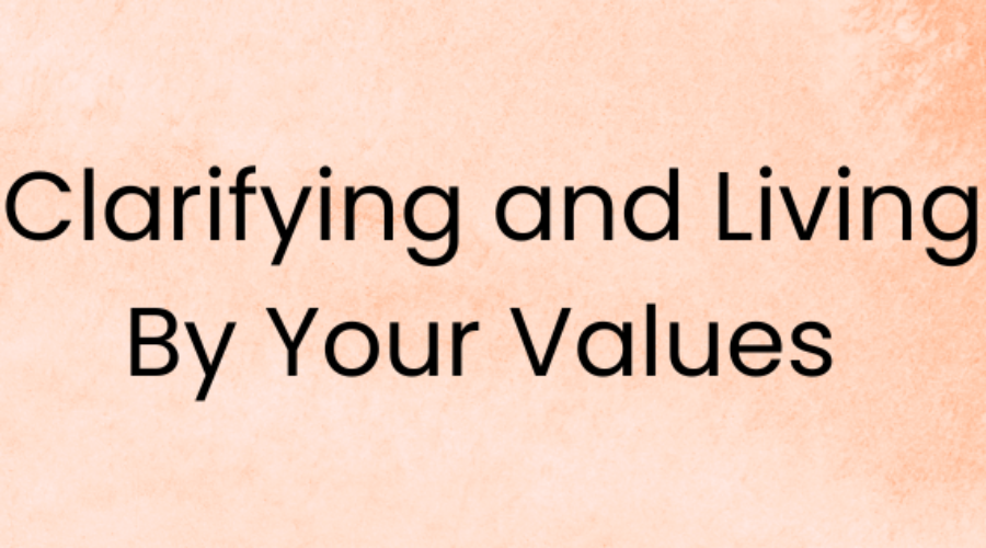 Clarifying and Living by Your Values