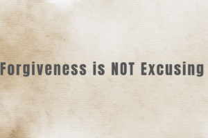 Forgiveness is NOT Excusing