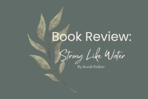 Book Review: Strong Like Water by Aundi Kolber