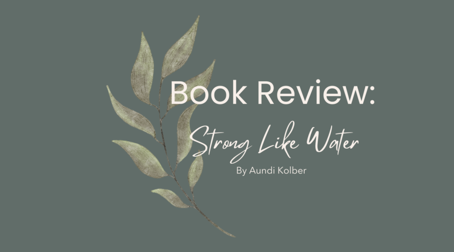 Book Review: Strong Like Water by Aundi Kolber