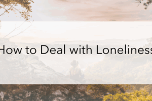 How to Deal with Loneliness