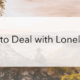 How to Deal with Loneliness