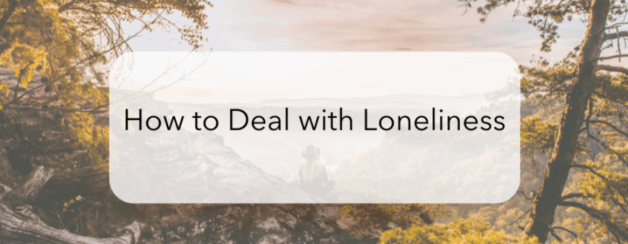 How to Deal with Loneliness