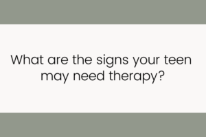 What are the signs your teen may need therapy?