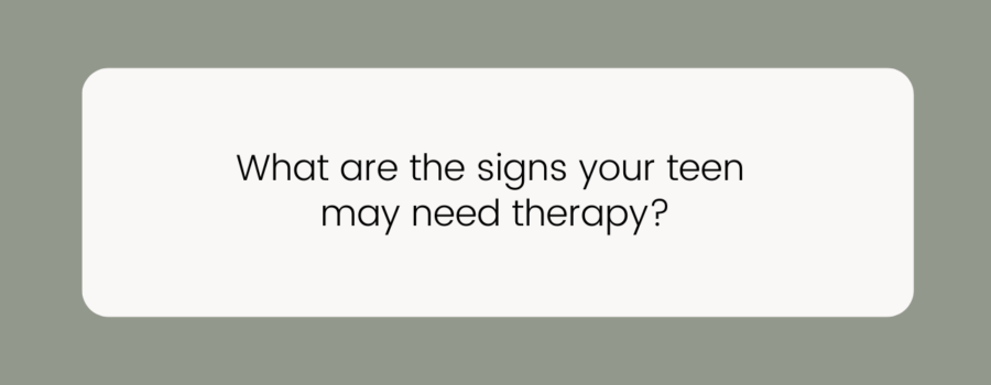 What are the signs your teen may need therapy?
